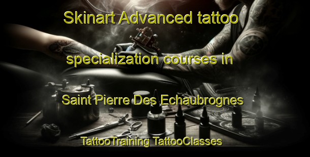 Skinart Advanced tattoo specialization courses in Saint Pierre Des Echaubrognes | #TattooTraining #TattooClasses #SkinartTraining-France