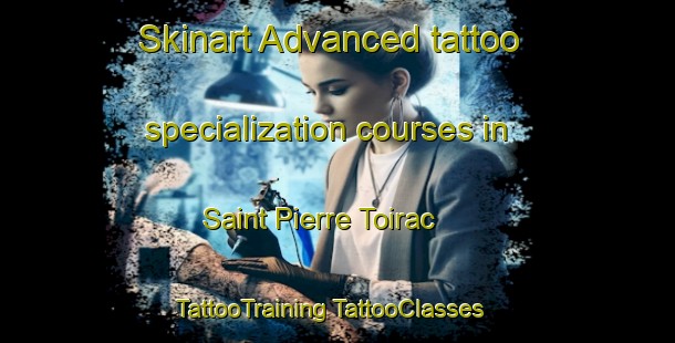 Skinart Advanced tattoo specialization courses in Saint Pierre Toirac | #TattooTraining #TattooClasses #SkinartTraining-France