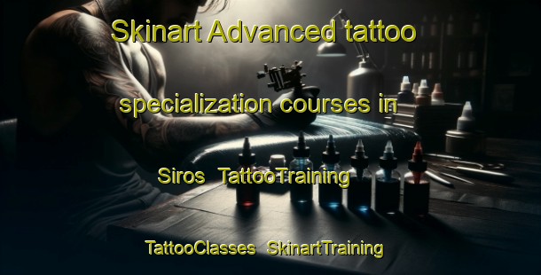 Skinart Advanced tattoo specialization courses in Siros | TattooTraining | TattooClasses | SkinartTraining-France