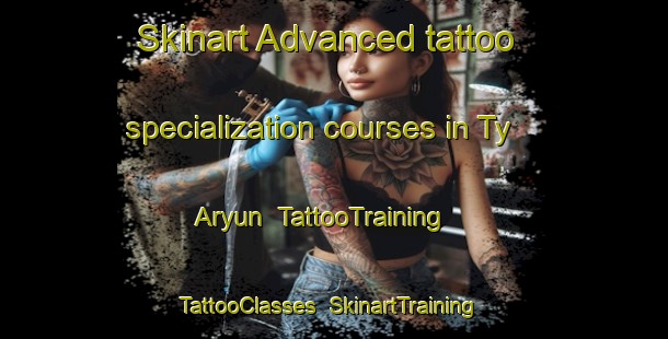 Skinart Advanced tattoo specialization courses in Ty Aryun | TattooTraining | TattooClasses | SkinartTraining-France
