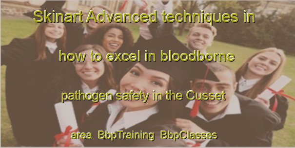 Skinart Advanced techniques in how to excel in bloodborne pathogen safety in the Cusset area | BbpTraining | BbpClasses | SkinartTraining-France