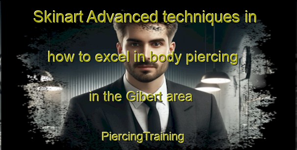 Skinart Advanced techniques in how to excel in body piercing in the Gibert area | PiercingTraining | PiercingClasses | SkinartTraining-France