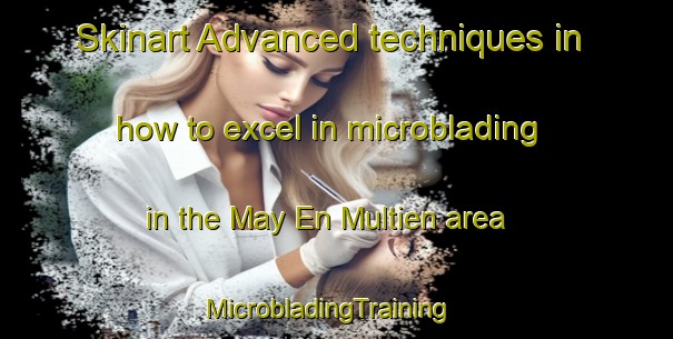 Skinart Advanced techniques in how to excel in microblading in the May En Multien area | MicrobladingTraining | MicrobladingClasses | SkinartTraining-France