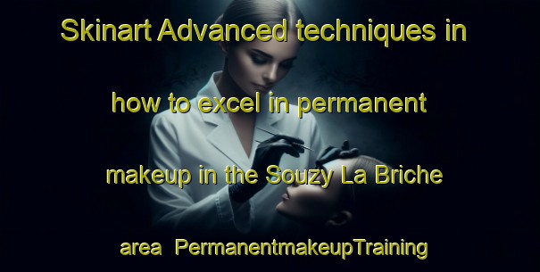 Skinart Advanced techniques in how to excel in permanent makeup in the Souzy La Briche area | PermanentmakeupTraining | PermanentmakeupClasses | SkinartTraining-France