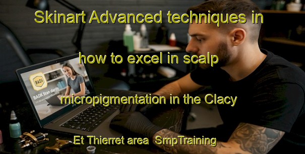 Skinart Advanced techniques in how to excel in scalp micropigmentation in the Clacy Et Thierret area | SmpTraining | SmpClasses | SkinartTraining-France