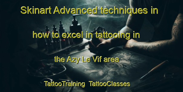 Skinart Advanced techniques in how to excel in tattooing in the Azy Le Vif area | TattooTraining | TattooClasses | SkinartTraining-France
