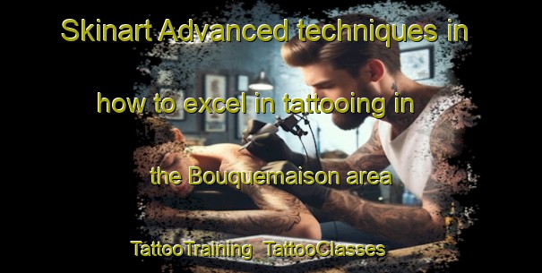 Skinart Advanced techniques in how to excel in tattooing in the Bouquemaison area | TattooTraining | TattooClasses | SkinartTraining-France