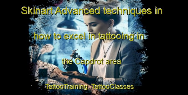 Skinart Advanced techniques in how to excel in tattooing in the Capdrot area | TattooTraining | TattooClasses | SkinartTraining-France