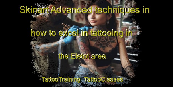 Skinart Advanced techniques in how to excel in tattooing in the Eletot area | TattooTraining | TattooClasses | SkinartTraining-France