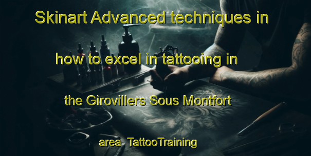 Skinart Advanced techniques in how to excel in tattooing in the Girovillers Sous Montfort area | TattooTraining | TattooClasses | SkinartTraining-France