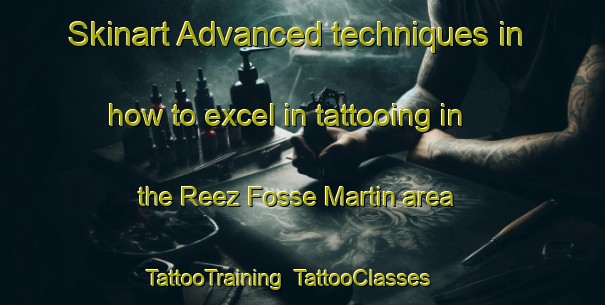 Skinart Advanced techniques in how to excel in tattooing in the Reez Fosse Martin area | TattooTraining | TattooClasses | SkinartTraining-France