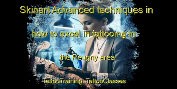 Skinart Advanced techniques in how to excel in tattooing in the Reugny area | TattooTraining | TattooClasses | SkinartTraining-France