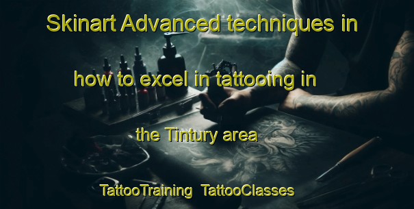 Skinart Advanced techniques in how to excel in tattooing in the Tintury area | TattooTraining | TattooClasses | SkinartTraining-France