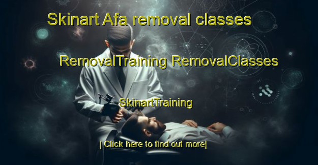 Skinart Afa removal classes | #RemovalTraining #RemovalClasses #SkinartTraining-France