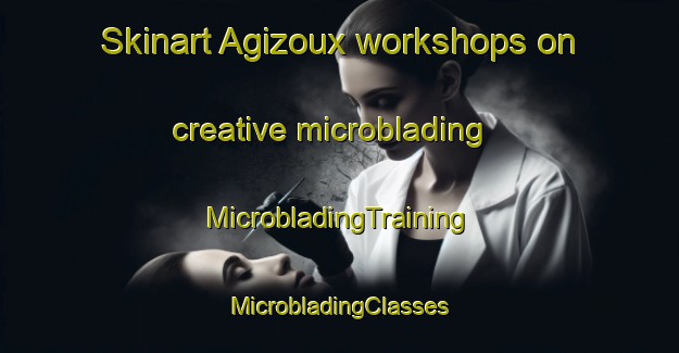 Skinart Agizoux workshops on creative microblading | #MicrobladingTraining #MicrobladingClasses #SkinartTraining-France