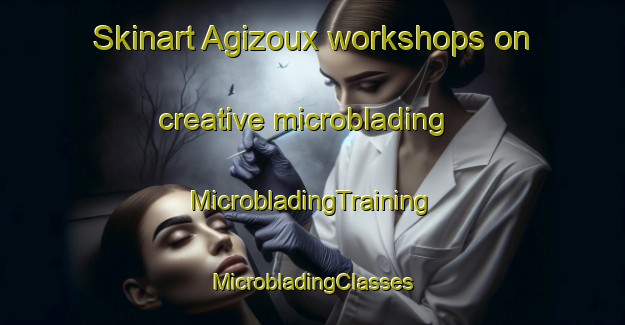 Skinart Agizoux workshops on creative microblading | #MicrobladingTraining #MicrobladingClasses #SkinartTraining-France