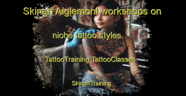 Skinart Aiglemont workshops on niche tattoo styles | #TattooTraining #TattooClasses #SkinartTraining-France