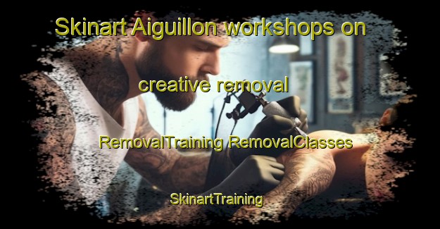 Skinart Aiguillon workshops on creative removal | #RemovalTraining #RemovalClasses #SkinartTraining-France