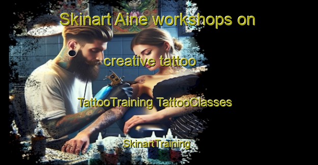 Skinart Aine workshops on creative tattoo | #TattooTraining #TattooClasses #SkinartTraining-France