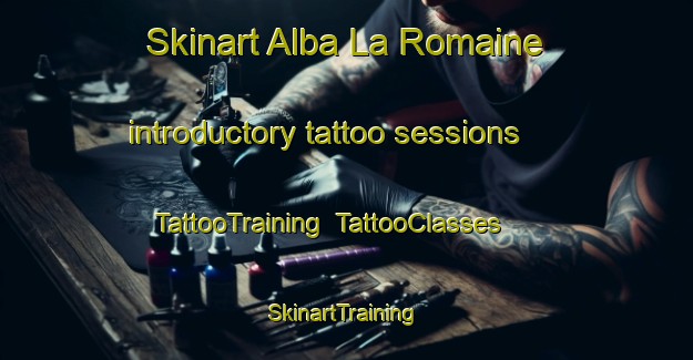 Skinart Alba La Romaine introductory tattoo sessions | TattooTraining | TattooClasses | SkinartTraining-France