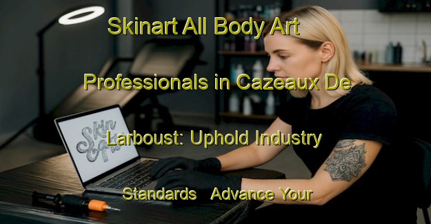 Skinart All Body Art Professionals in Cazeaux De Larboust: Uphold Industry Standards - Advance Your Career | Body Art Qualification Authority | BAQA-France