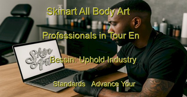 Skinart All Body Art Professionals in Tour En Bessin: Uphold Industry Standards - Advance Your Career | Body Art Qualification Authority | BAQA-France