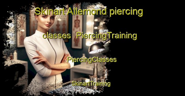 Skinart Allemond piercing classes | #PiercingTraining #PiercingClasses #SkinartTraining-France