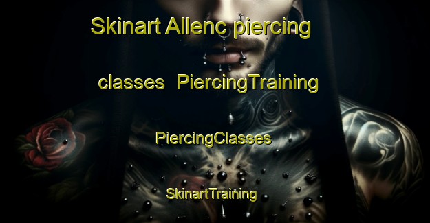 Skinart Allenc piercing classes | #PiercingTraining #PiercingClasses #SkinartTraining-France