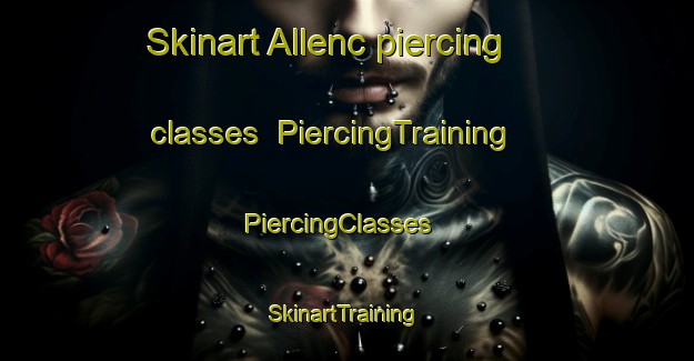 Skinart Allenc piercing classes | PiercingTraining | PiercingClasses | SkinartTraining-France