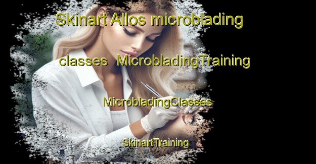 Skinart Allos microblading classes | #MicrobladingTraining #MicrobladingClasses #SkinartTraining-France