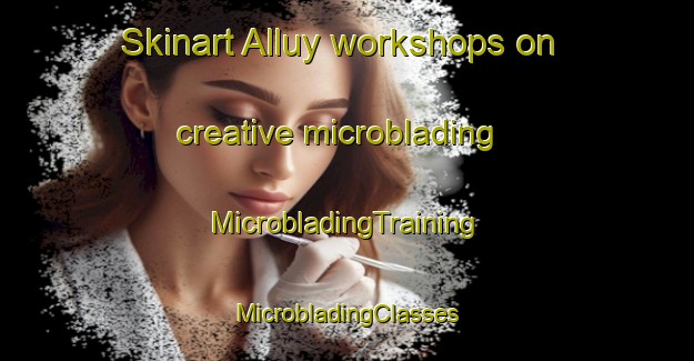 Skinart Alluy workshops on creative microblading | #MicrobladingTraining #MicrobladingClasses #SkinartTraining-France