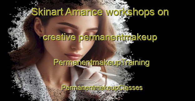 Skinart Amance workshops on creative permanentmakeup | #PermanentmakeupTraining #PermanentmakeupClasses #SkinartTraining-France