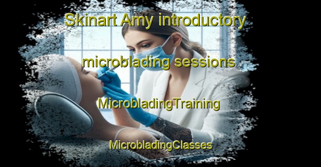 Skinart Amy introductory microblading sessions | #MicrobladingTraining #MicrobladingClasses #SkinartTraining-France