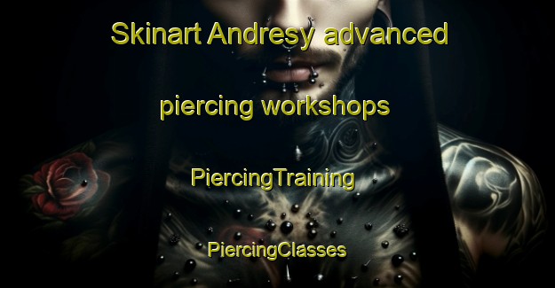 Skinart Andresy advanced piercing workshops | #PiercingTraining #PiercingClasses #SkinartTraining-France