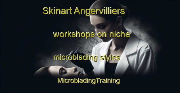 Skinart Angervilliers workshops on niche microblading styles | #MicrobladingTraining #MicrobladingClasses #SkinartTraining-France