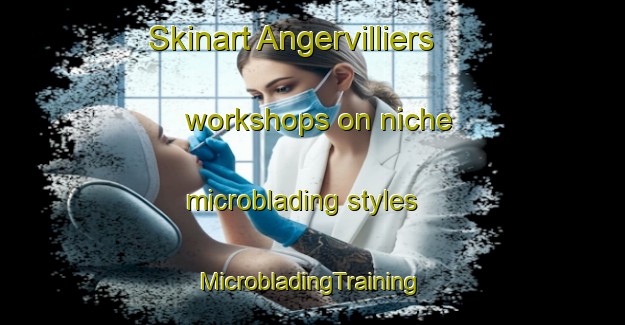 Skinart Angervilliers workshops on niche microblading styles | #MicrobladingTraining #MicrobladingClasses #SkinartTraining-France