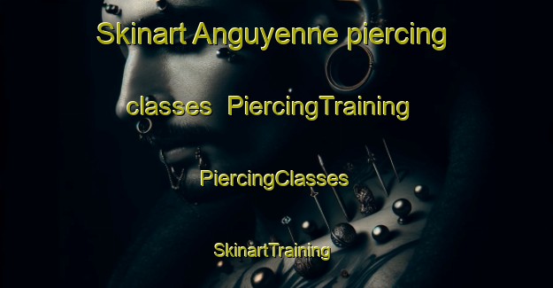 Skinart Anguyenne piercing classes | #PiercingTraining #PiercingClasses #SkinartTraining-France