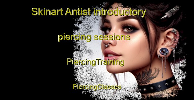 Skinart Antist introductory piercing sessions | #PiercingTraining #PiercingClasses #SkinartTraining-France