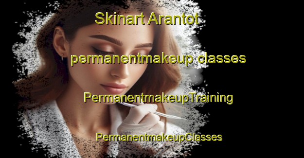 Skinart Arantot permanentmakeup classes | #PermanentmakeupTraining #PermanentmakeupClasses #SkinartTraining-France