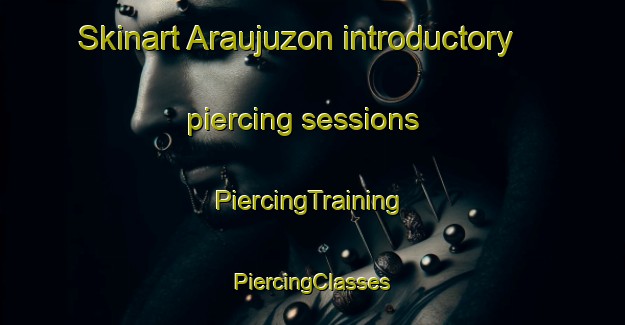 Skinart Araujuzon introductory piercing sessions | #PiercingTraining #PiercingClasses #SkinartTraining-France