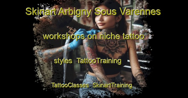 Skinart Arbigny Sous Varennes workshops on niche tattoo styles | TattooTraining | TattooClasses | SkinartTraining-France