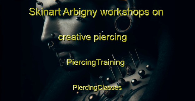 Skinart Arbigny workshops on creative piercing | #PiercingTraining #PiercingClasses #SkinartTraining-France