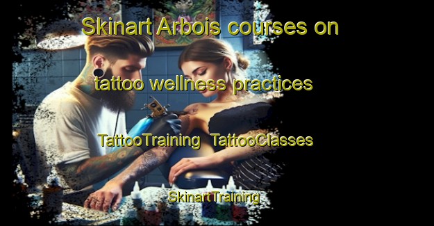 Skinart Arbois courses on tattoo wellness practices | TattooTraining | TattooClasses | SkinartTraining-France