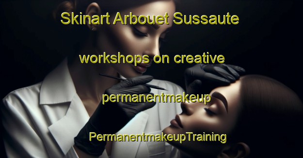 Skinart Arbouet Sussaute workshops on creative permanentmakeup | #PermanentmakeupTraining #PermanentmakeupClasses #SkinartTraining-France