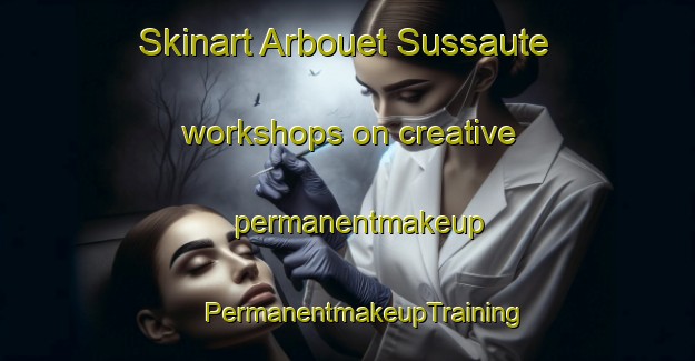 Skinart Arbouet Sussaute workshops on creative permanentmakeup | #PermanentmakeupTraining #PermanentmakeupClasses #SkinartTraining-France