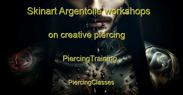 Skinart Argentolle workshops on creative piercing | #PiercingTraining #PiercingClasses #SkinartTraining-France