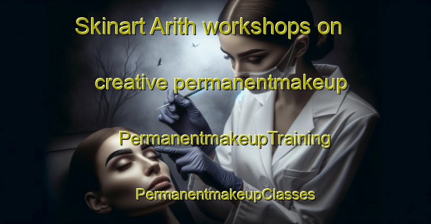 Skinart Arith workshops on creative permanentmakeup | #PermanentmakeupTraining #PermanentmakeupClasses #SkinartTraining-France