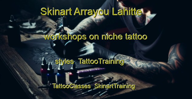 Skinart Arrayou Lahitte workshops on niche tattoo styles | TattooTraining | TattooClasses | SkinartTraining-France