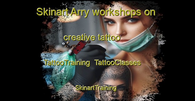 Skinart Arry workshops on creative tattoo | TattooTraining | TattooClasses | SkinartTraining-France