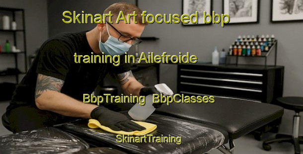 Skinart Art-focused bbp training in Ailefroide | BbpTraining | BbpClasses | SkinartTraining-France